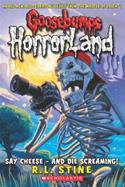 Say Cheese - and Die Screaming! (Goosebumps HorrorLand, No.8)