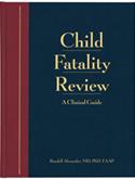 Child Fatality Review An Interdisciplinary Guide and Photographic Reference with CD